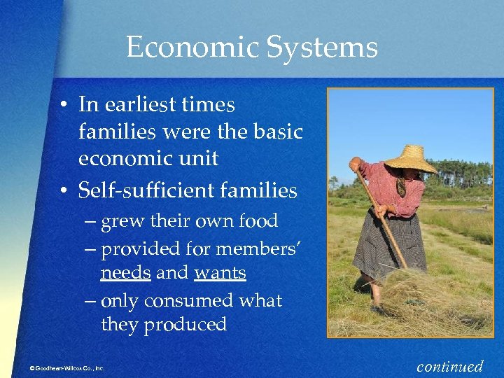 Economic Systems • In earliest times families were the basic economic unit • Self-sufficient