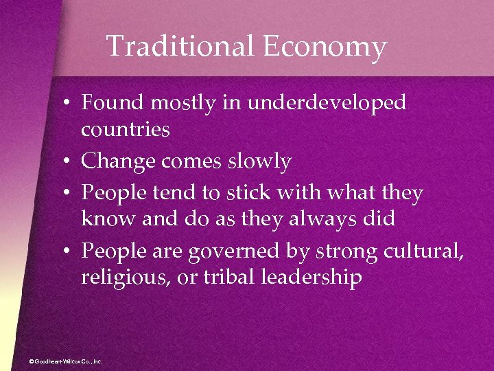 Traditional Economy • Found mostly in underdeveloped countries • Change comes slowly • People