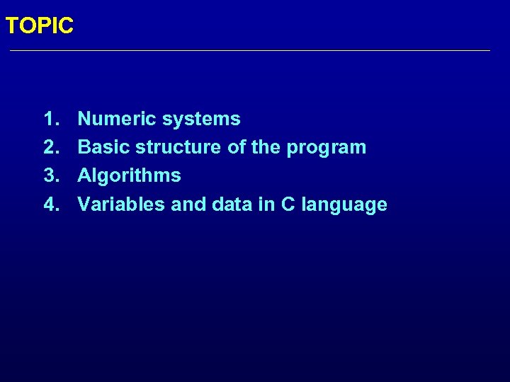 TOPIC 1. 2. 3. 4. Numeric systems Basic structure of the program Algorithms Variables