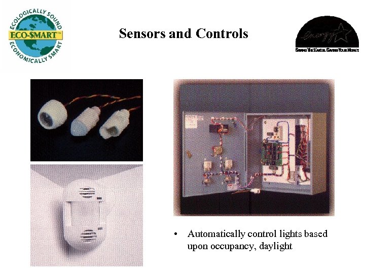 Sensors and Controls • Automatically control lights based upon occupancy, daylight 