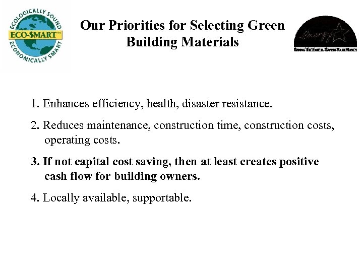 Our Priorities for Selecting Green Building Materials 1. Enhances efficiency, health, disaster resistance. 2.