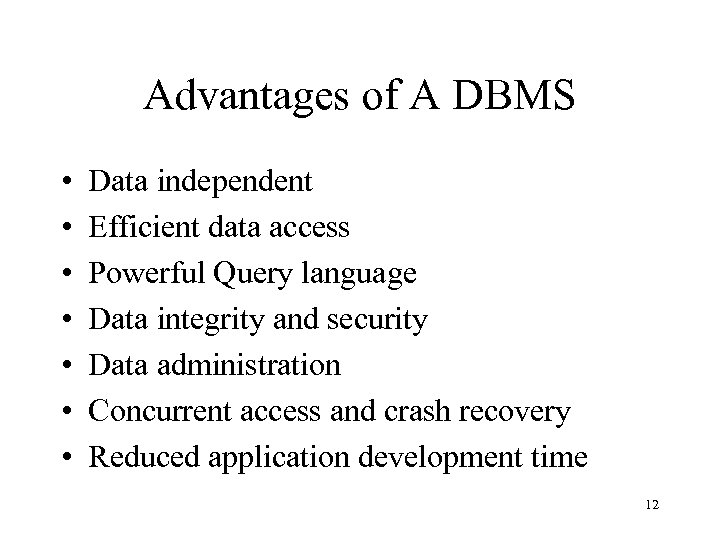 Advantages of A DBMS • • Data independent Efficient data access Powerful Query language