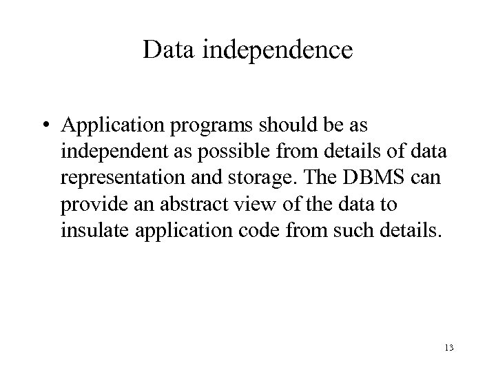 Data independence • Application programs should be as independent as possible from details of