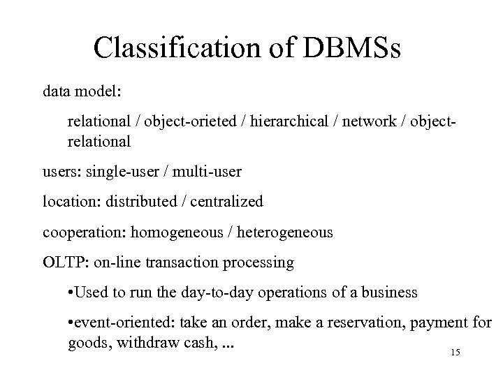 Classification of DBMSs data model: relational / object-orieted / hierarchical / network / objectrelational