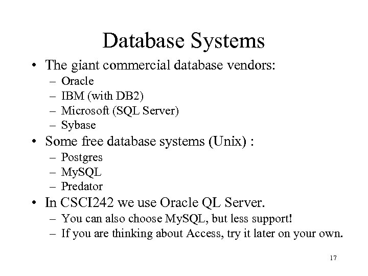 Database Systems • The giant commercial database vendors: – – Oracle IBM (with DB