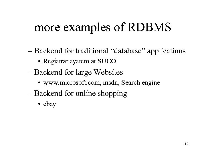 more examples of RDBMS – Backend for traditional “database” applications • Registrar system at