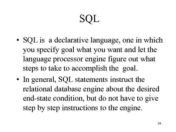 SQL • SQL is a declarative language, one in which you specify goal what