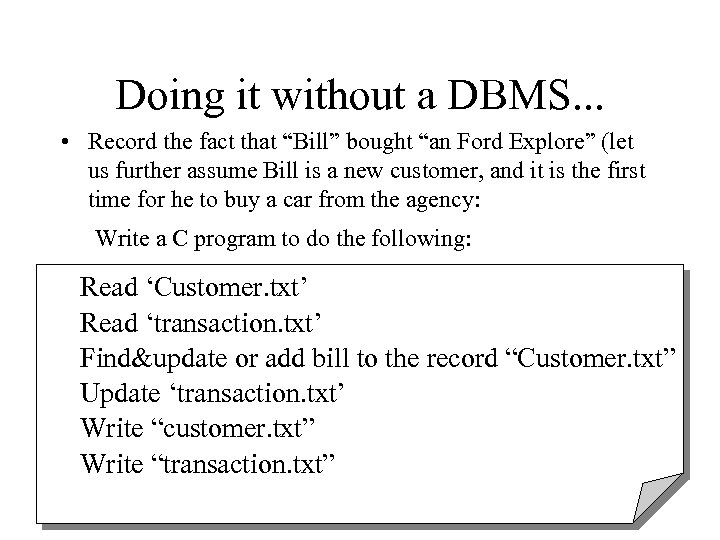 Doing it without a DBMS. . . • Record the fact that “Bill” bought