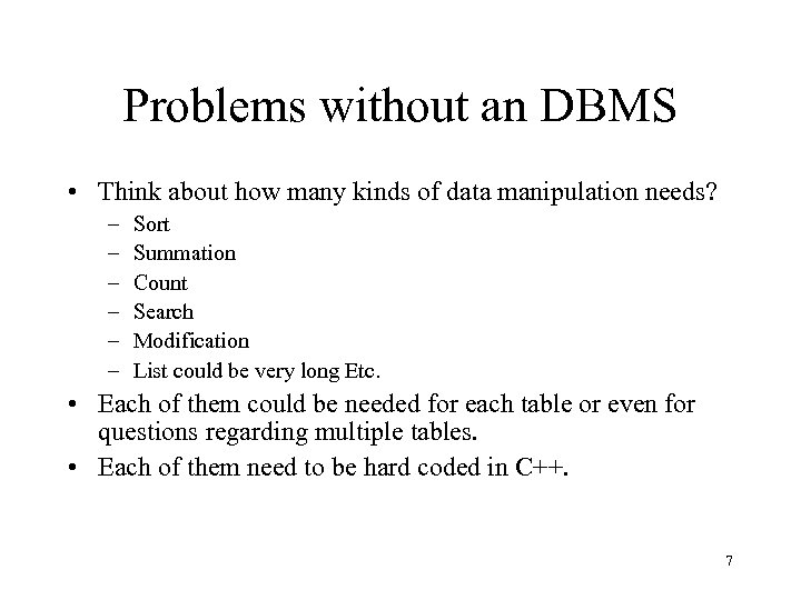 Problems without an DBMS • Think about how many kinds of data manipulation needs?