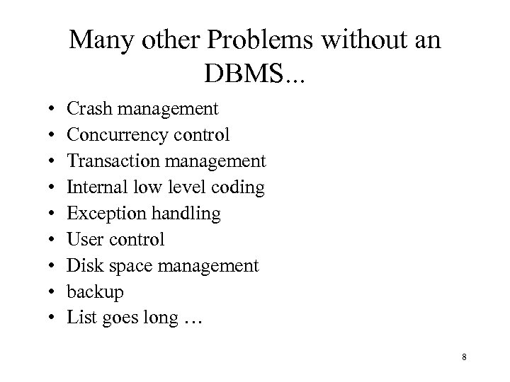 Many other Problems without an DBMS. . . • • • Crash management Concurrency