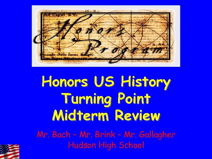 Honors US History Turning Point Midterm Review Mr. Bach – Mr. Brink – Mr.