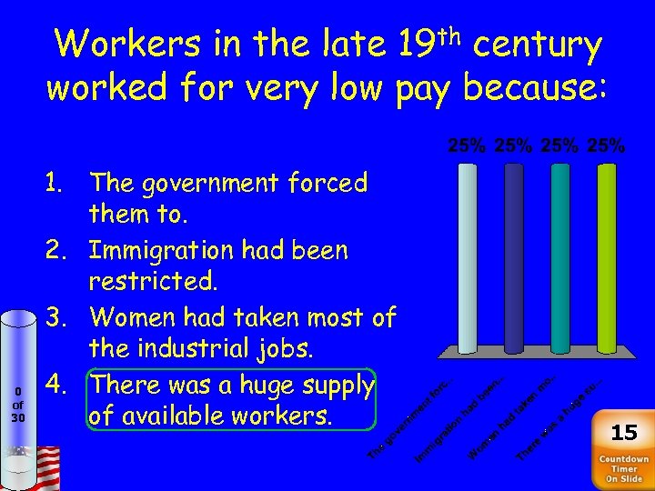 Workers in the late 19 th century worked for very low pay because: 0