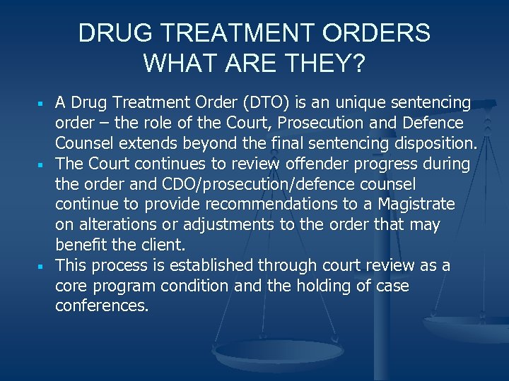 DRUG TREATMENT ORDERS WHAT ARE THEY? A Drug Treatment Order (DTO) is an unique