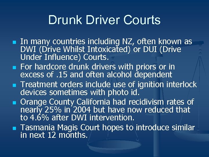 Drunk Driver Courts n n n In many countries including NZ, often known as