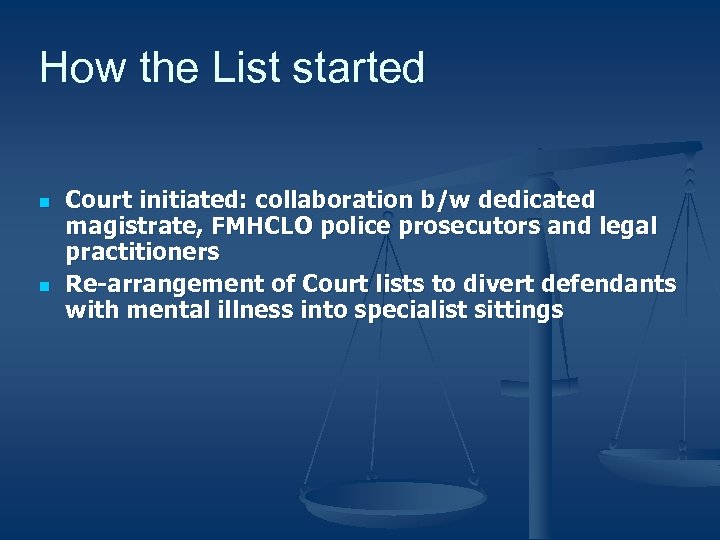 How the List started n n Court initiated: collaboration b/w dedicated magistrate, FMHCLO police
