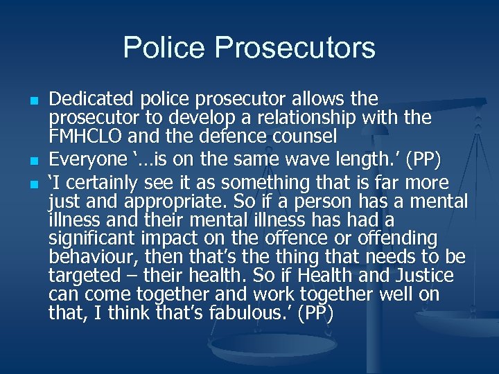 Police Prosecutors n n n Dedicated police prosecutor allows the prosecutor to develop a