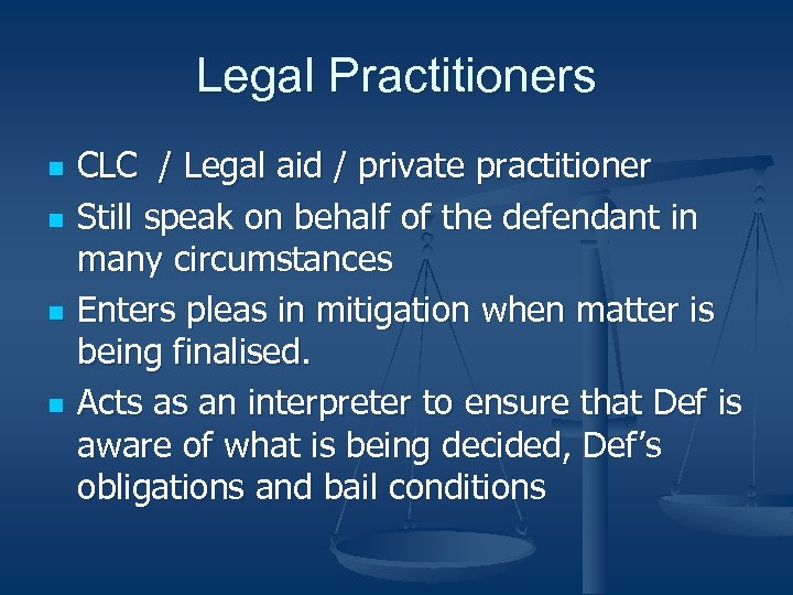 Legal Practitioners n n CLC / Legal aid / private practitioner Still speak on