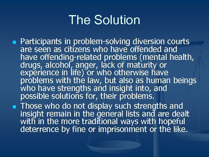 The Solution n n Participants in problem-solving diversion courts are seen as citizens who