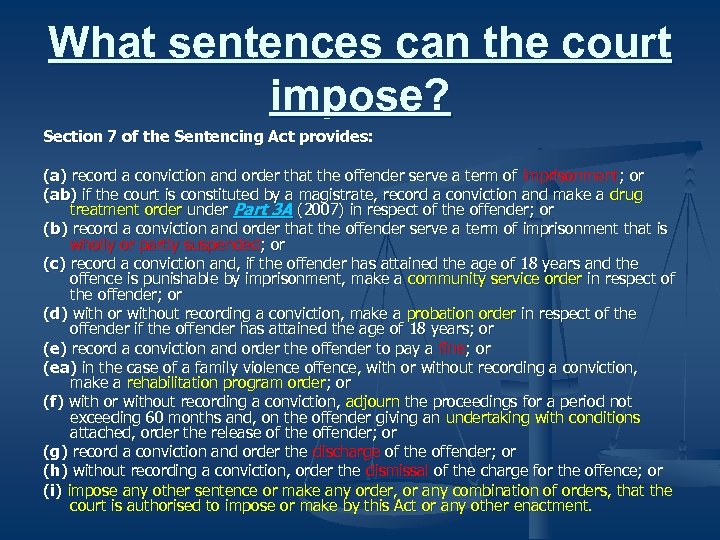 What sentences can the court impose? Section 7 of the Sentencing Act provides: (a)