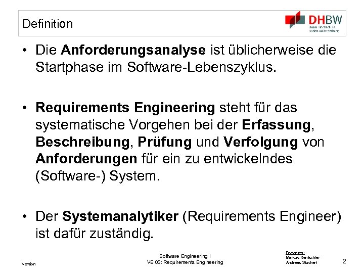Definition • Die Anforderungsanalyse ist üblicherweise die Startphase im Software-Lebenszyklus. • Requirements Engineering steht