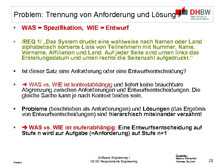 Problem: Trennung von Anforderung und Lösung • WAS = Spezifikation, WIE = Entwurf •