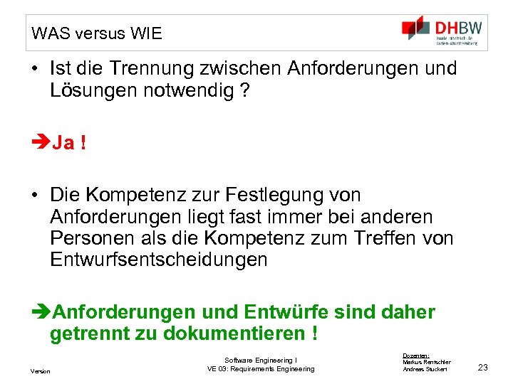 WAS versus WIE • Ist die Trennung zwischen Anforderungen und Lösungen notwendig ? Ja