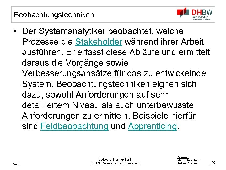 Beobachtungstechniken • Der Systemanalytiker beobachtet, welche Prozesse die Stakeholder während ihrer Arbeit ausführen. Er
