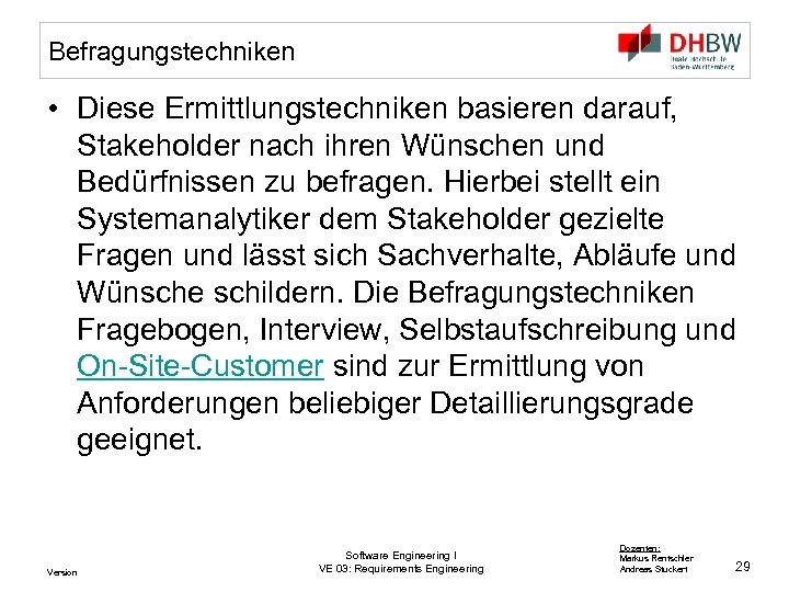 Befragungstechniken • Diese Ermittlungstechniken basieren darauf, Stakeholder nach ihren Wünschen und Bedürfnissen zu befragen.