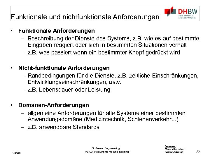 Funktionale und nichtfunktionale Anforderungen • Funktionale Anforderungen – Beschreibung der Dienste des Systems, z.