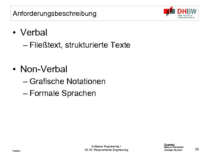 Anforderungsbeschreibung • Verbal – Fließtext, strukturierte Texte • Non-Verbal – Grafische Notationen – Formale