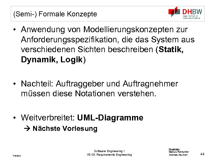 (Semi-) Formale Konzepte • Anwendung von Modellierungskonzepten zur Anforderungsspezifikation, die das System aus verschiedenen