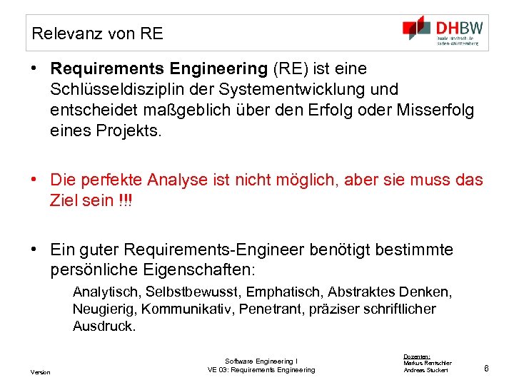 Relevanz von RE • Requirements Engineering (RE) ist eine Schlüsseldisziplin der Systementwicklung und entscheidet