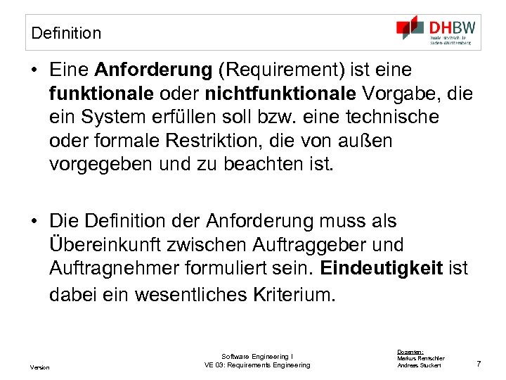 Definition • Eine Anforderung (Requirement) ist eine funktionale oder nichtfunktionale Vorgabe, die ein System