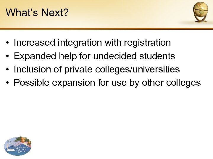 What’s Next? • • Increased integration with registration Expanded help for undecided students Inclusion