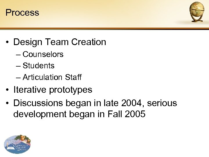 Process • Design Team Creation – Counselors – Students – Articulation Staff • Iterative