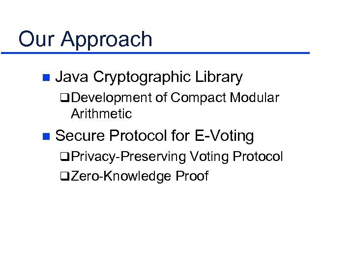 Our Approach n Java Cryptographic Library q Development of Compact Modular Arithmetic n Secure