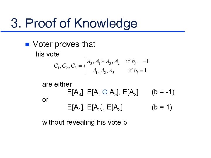 3. Proof of Knowledge n Voter proves that his vote are either E[A 3],