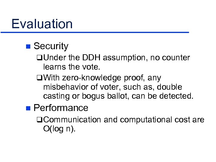 Evaluation n Security q Under the DDH assumption, no counter learns the vote. q