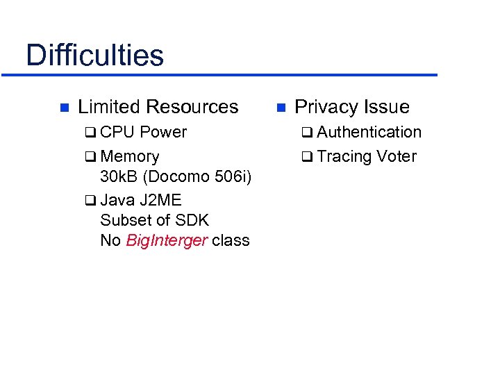 Difficulties n Limited Resources n Privacy Issue q CPU Power q Authentication q Memory