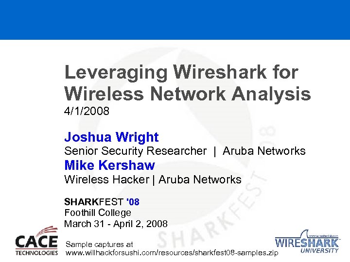Leveraging Wireshark for Wireless Network Analysis 4/1/2008 Joshua Wright Senior Security Researcher | Aruba