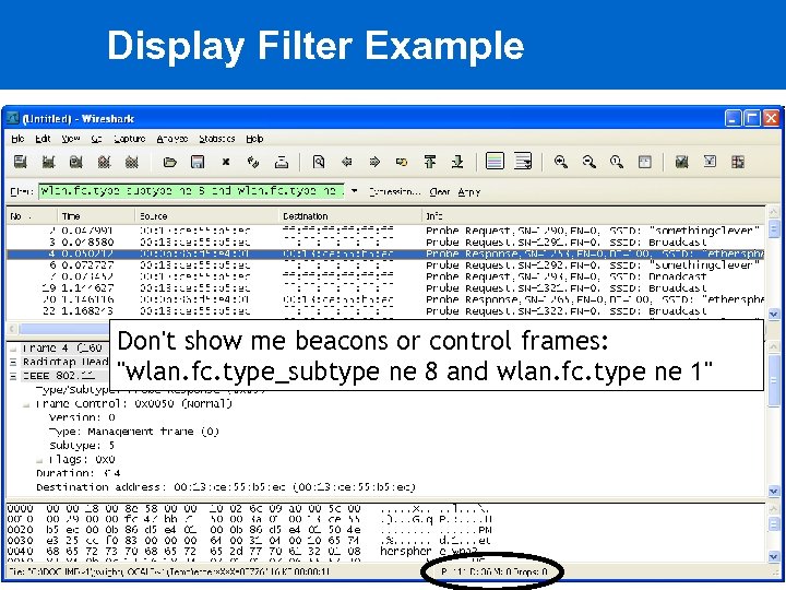Display Filter Example Don't show me beacons or control frames: 
