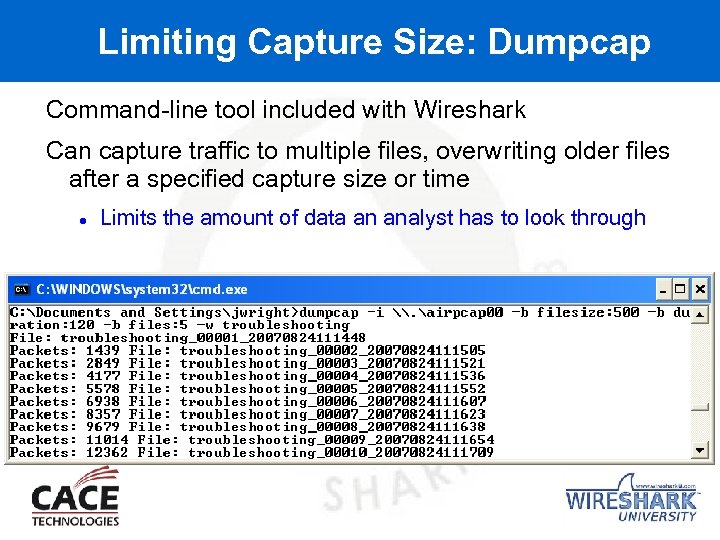 Limiting Capture Size: Dumpcap Command-line tool included with Wireshark Can capture traffic to multiple