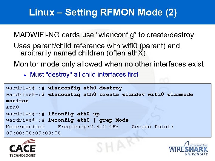Linux – Setting RFMON Mode (2) MADWIFI-NG cards use “wlanconfig” to create/destroy Uses parent/child