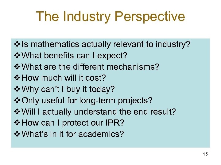 The Industry Perspective Is mathematics actually relevant to industry? What benefits can I expect?