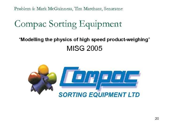 Problem 6: Mark Mc. Guinness, Tim Marchant, Senaratne Compac Sorting Equipment “Modelling the physics