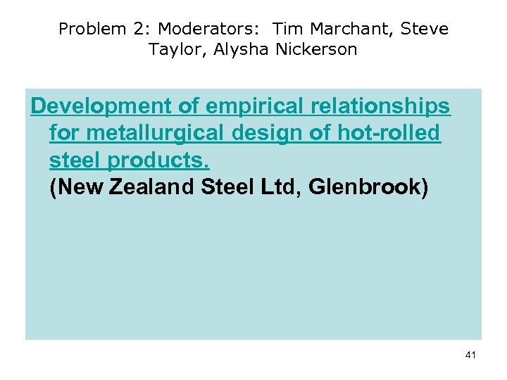 Problem 2: Moderators: Tim Marchant, Steve Taylor, Alysha Nickerson Development of empirical relationships for