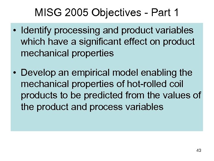 MISG 2005 Objectives - Part 1 • Identify processing and product variables which have
