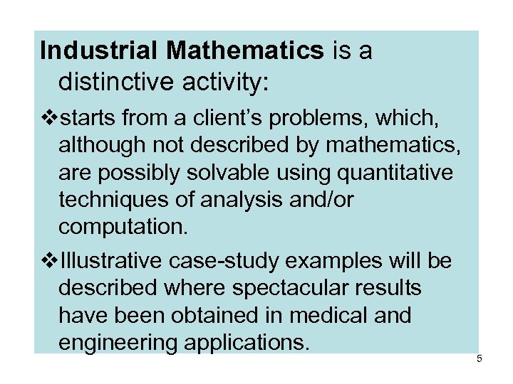 Industrial Mathematics is a distinctive activity: starts from a client’s problems, which, although not