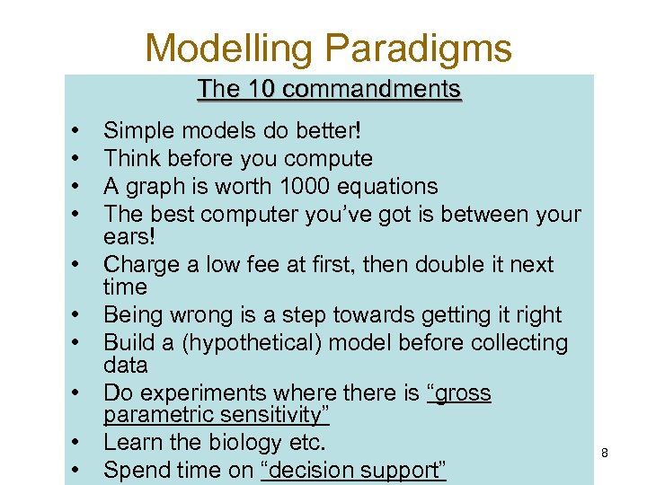  Modelling Paradigms The 10 commandments • • • Simple models do better! Think