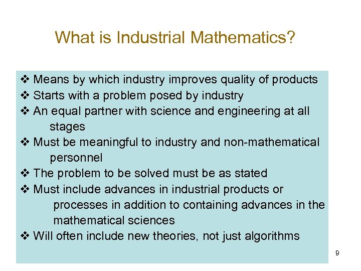 What is Industrial Mathematics? Means by which industry improves quality of products Starts with